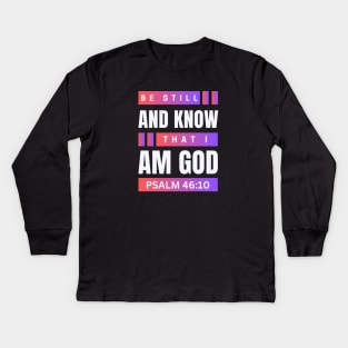 Be Still And Know That I Am God | Christian Bible Verse Psalm 46:10 Kids Long Sleeve T-Shirt